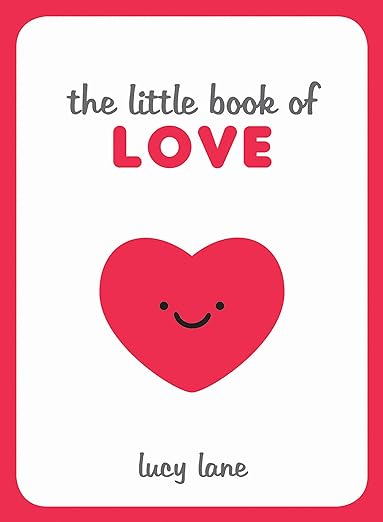 Little Book Of Love - Tips, Techniques and Quotes to Help You Spark Romance