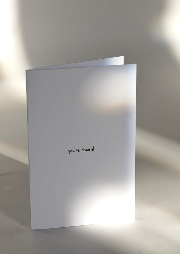 You 'Re Decent - Greeting Card