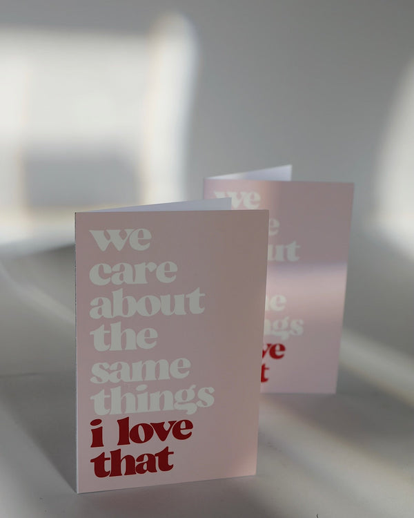 We Care About The Same Things - Greeting Card